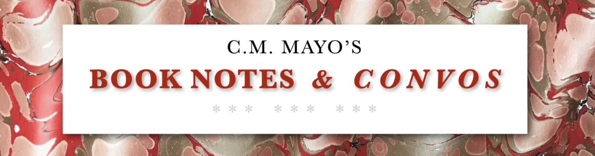 C.M. Mayo's Book Notes & Convos