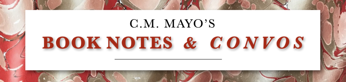 C.M. Mayo's Book Notes & Convos